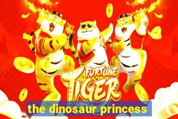 the dinosaur princess